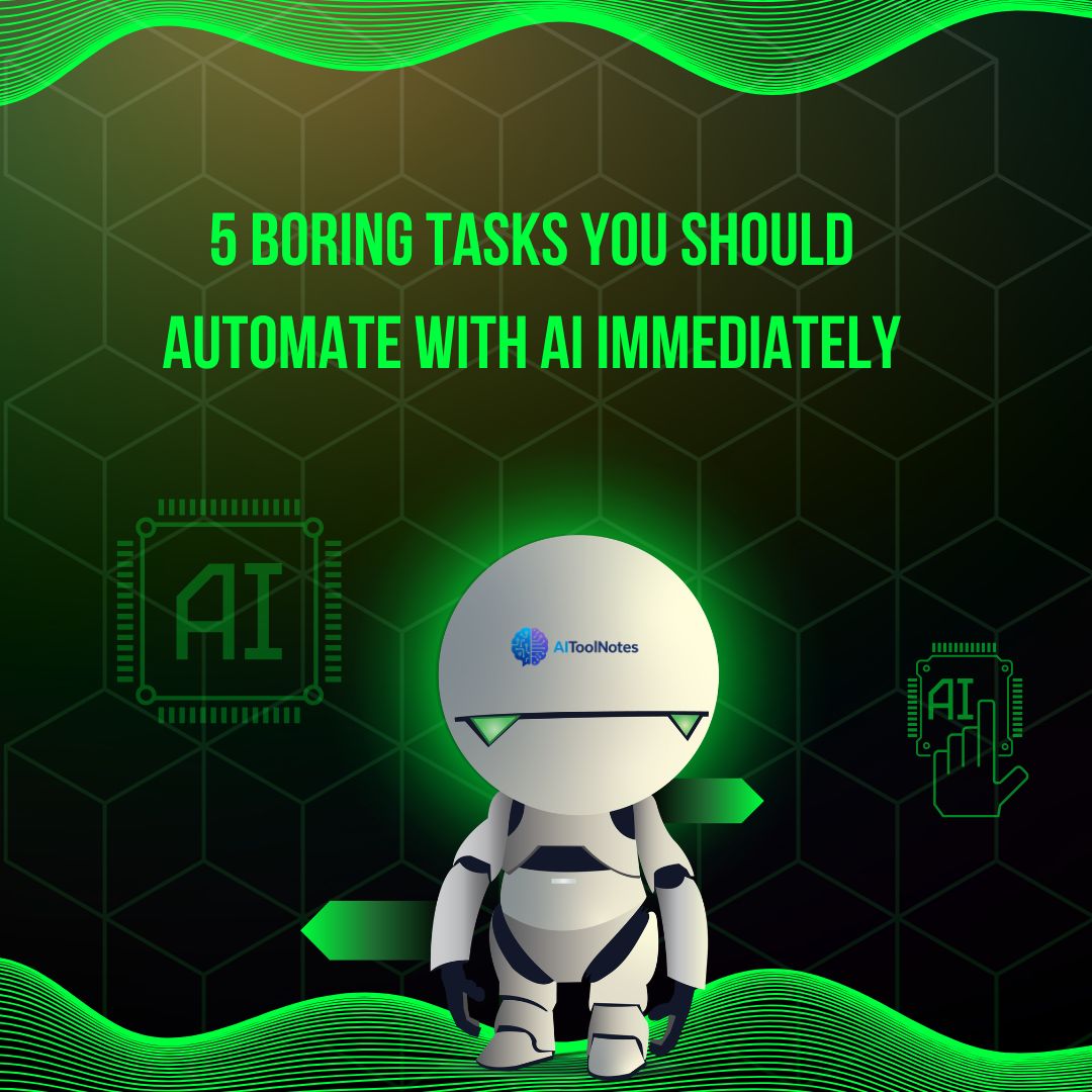 A 3D illustration of a white robot with green glowing eyes standing against a dark background with digital circuit patterns. The text overhead reads "5 BORING TASKS YOU SHOULD AUTOMATE WITH AI IMMEDIATELY" in bright green letters, featuring the AIToolNotes logo.