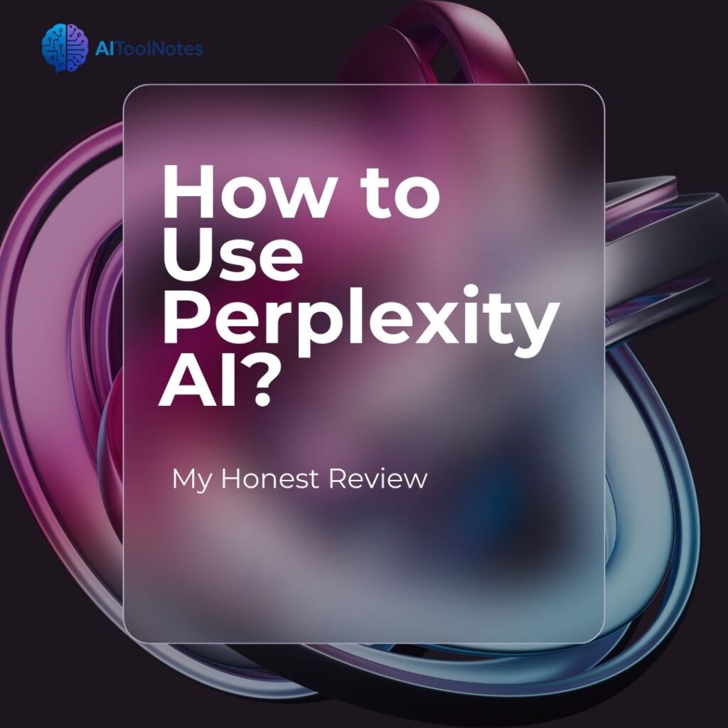 How to Use Perplexity AI? My Honest Review – AI Tool Notes featured image with modern abstract purple and blue 3D background and bold white typography.