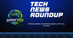 Tech News Roundup banner featuring a gaming controller logo with “Gaming Tech Update” and headline “Tech News Roundup: Windows Updates, Social Media Lawsuits, and Privacy Concerns” on a blue digital background.